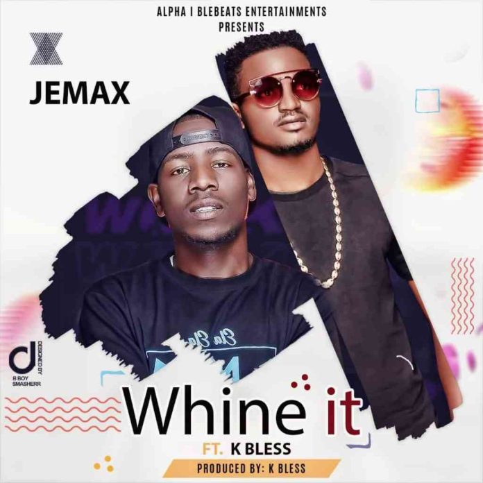 Download Jemax ft. K Bless - Whine it Mp3