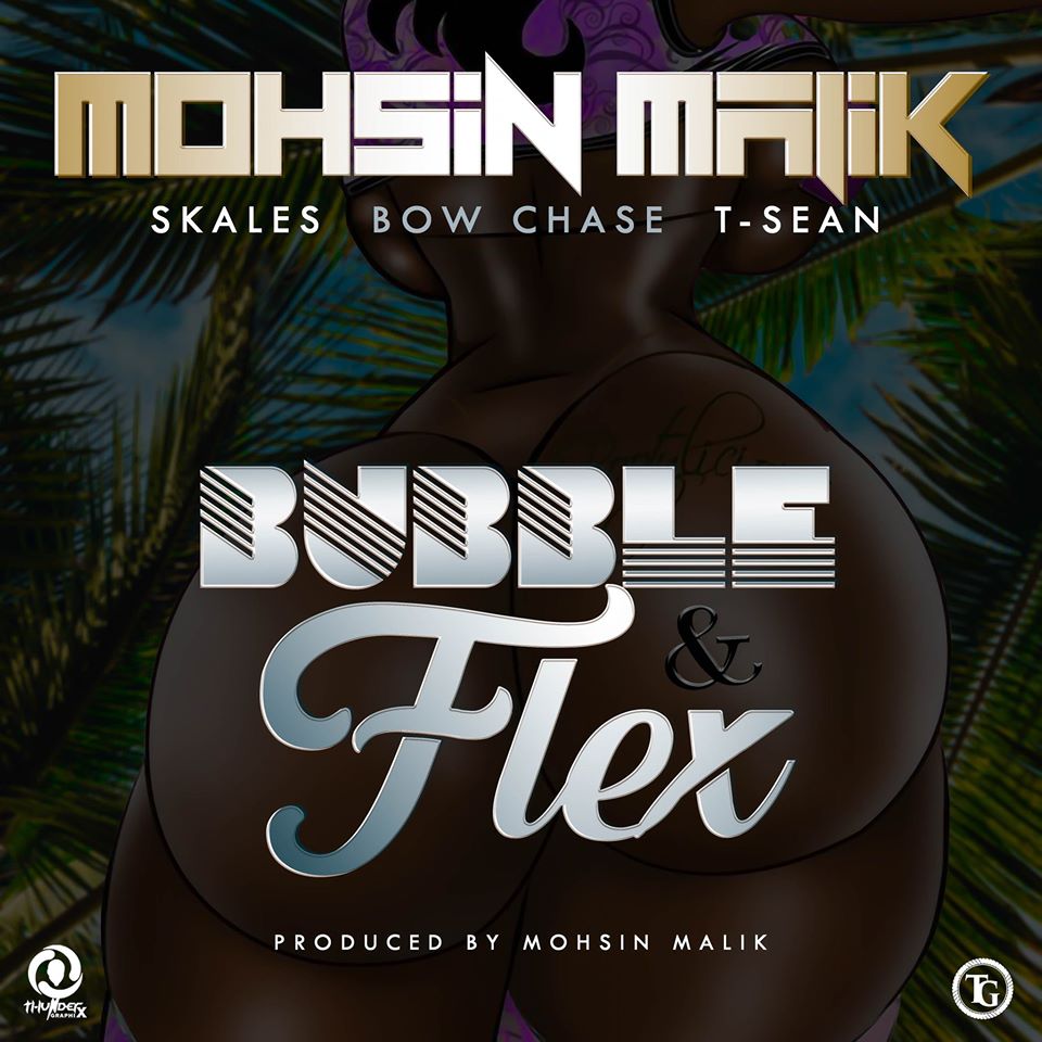 Mohsin Malik ft Skales x Bow Chase x T-Sean - "Bubble and Flex"
