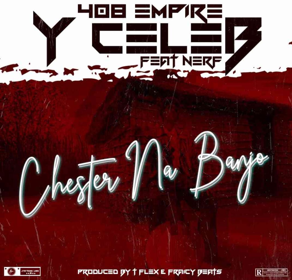 Y Celeb ft. Nerf - "Chester Na Banjo" Mp3
