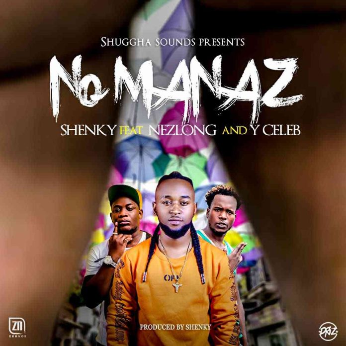 DOWNLOAD Shenky ft. Nezlong & Y Celeb – “No Mannaz” Mp3