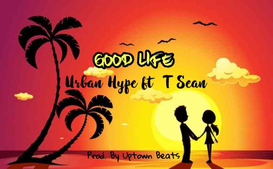 DOWNLOAD Urban Hype ft. T-Sean - "The Good Life" Mp3