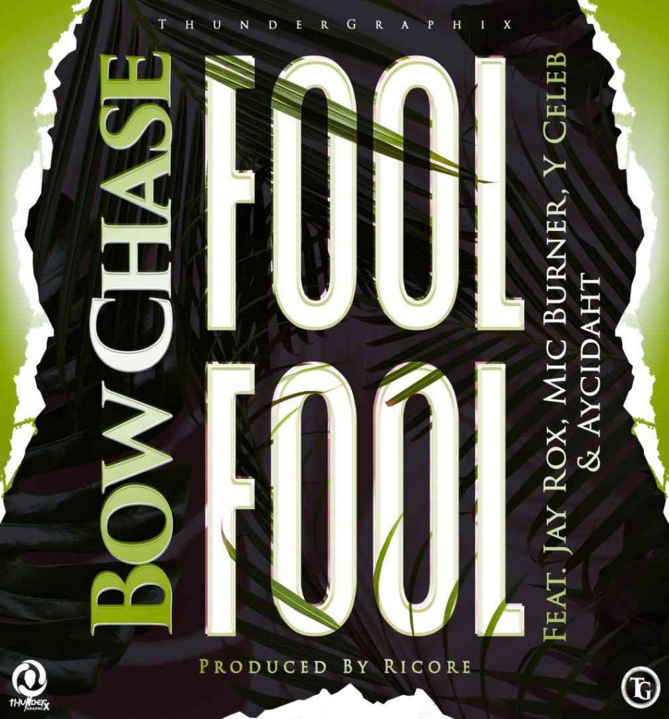 DOWNLOAD: Bow Chase ft. Jay Rox Y-Celeb Mic Burner “Fool Fool” Mp3
