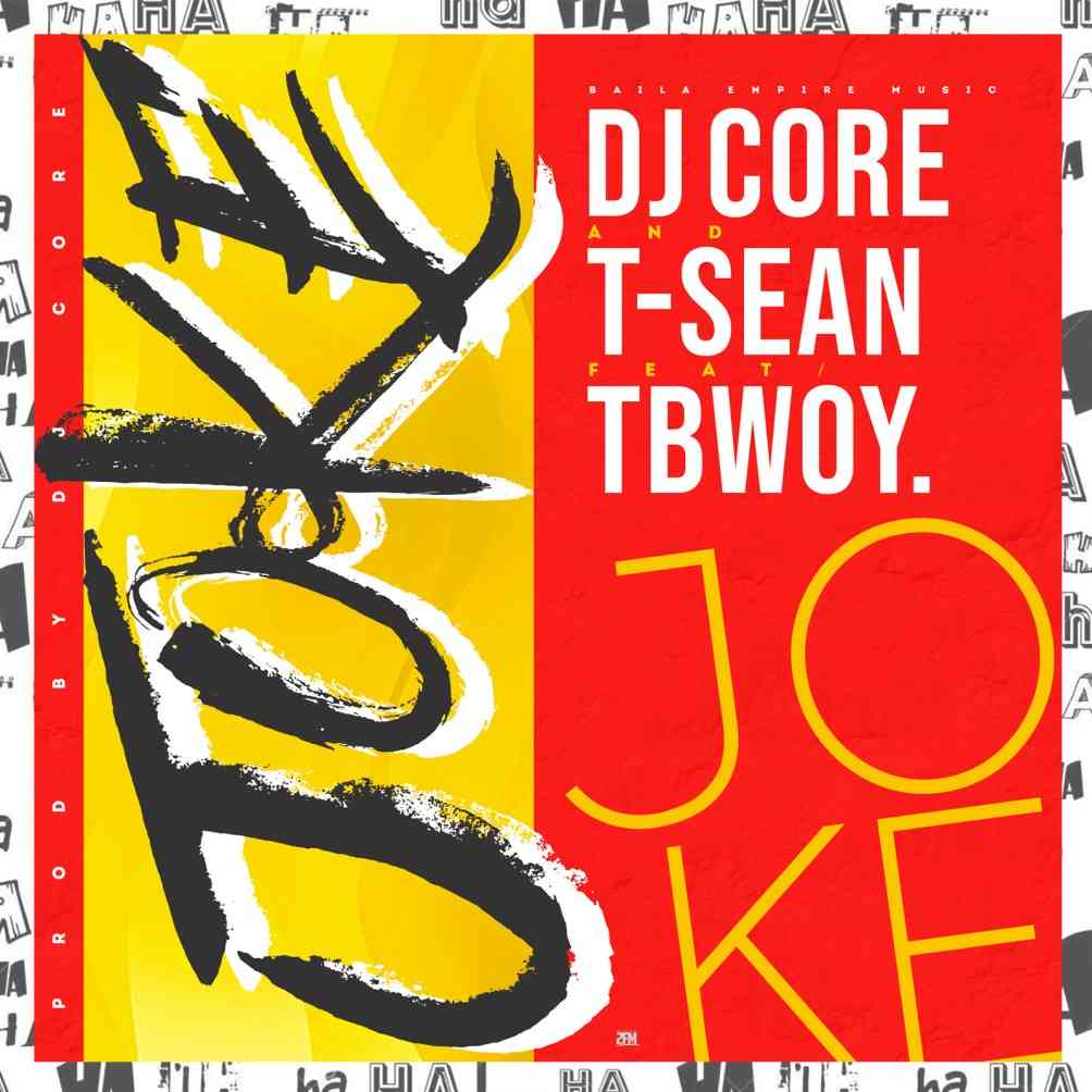 DOWNLOAD DJ Core ft. T-Sean x T-Bwoy – “Joke” Mp3