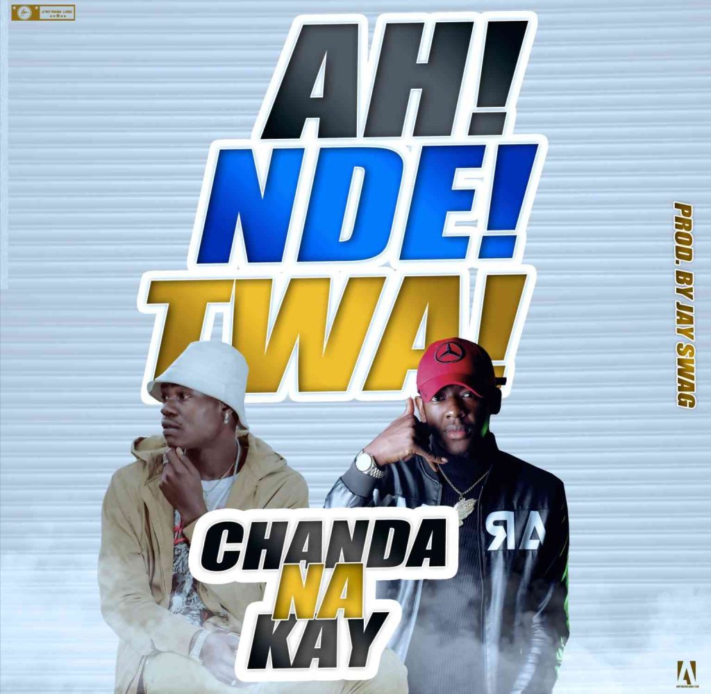 DOWNLOAD Chanda Na Kay – “Ah Nde Twa” Mp3