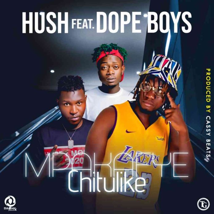 DOWNLOAD Hush Tiger ft. Dope Boys – “Mpakafye Chitulike”Mp3