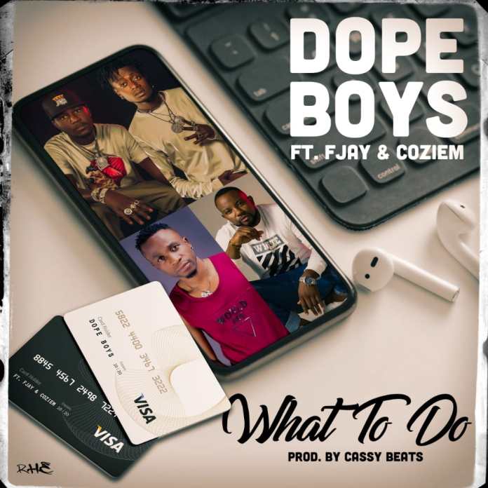 DOWNLOAD Dope Boys ft. F Jay & Coziem – "What To Do" Mp3