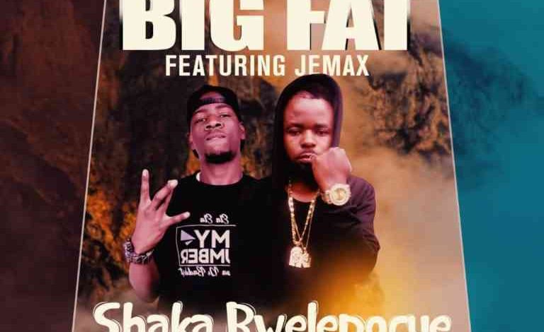 DOWNLOAD Big Fat ft. Jemax – “Shaka Bwelepofye” Mp3