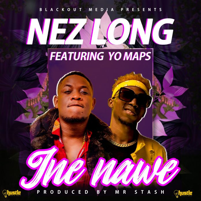 Nez Long ft. Yo Maps – Ine Nawe