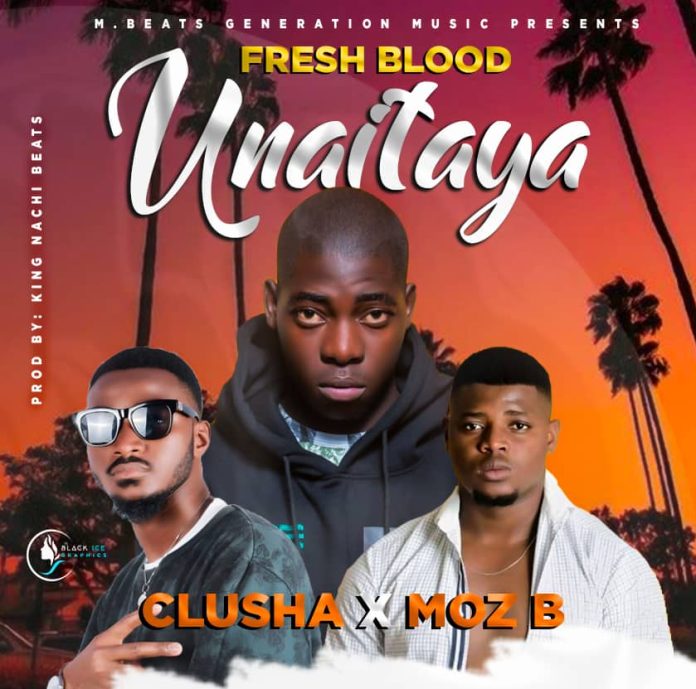 DOWNLOAD Fresh Blood ft. Clusha and Moz B - "Unaitaya" Mp3