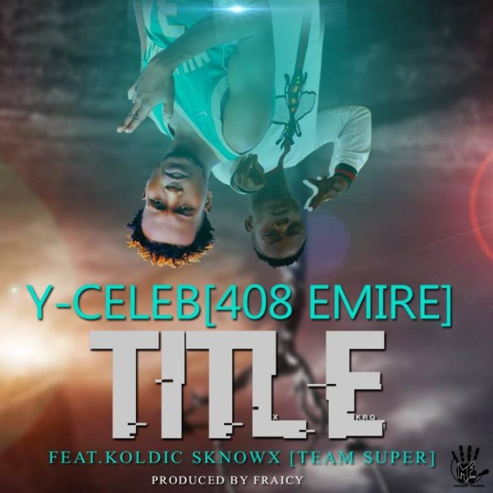 DOWNLOAD Y Celeb ft. Koldic Sknowx – "Title Fye" Mp3