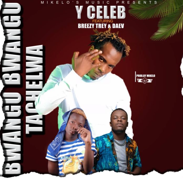 DOWNLOAD Y Celeb ft. Daev & Breezy Trey – “Bwangu Bwangu Tachelwa” Mp3