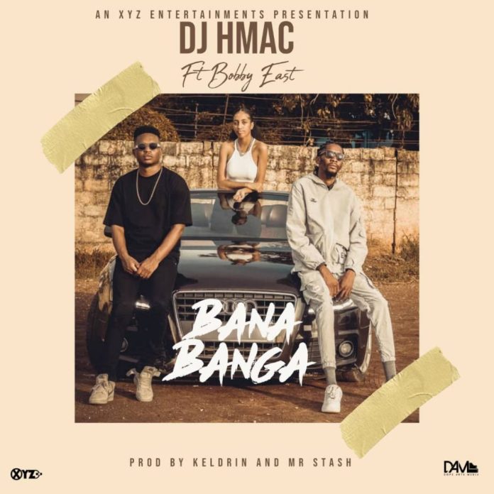 DOWNLOAD DJ H-Mac ft. Bobby East – “Bana Banga” Mp3