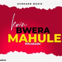 DOWNLOAD Avokado - "Kwa Bwela Mahule" Mp3