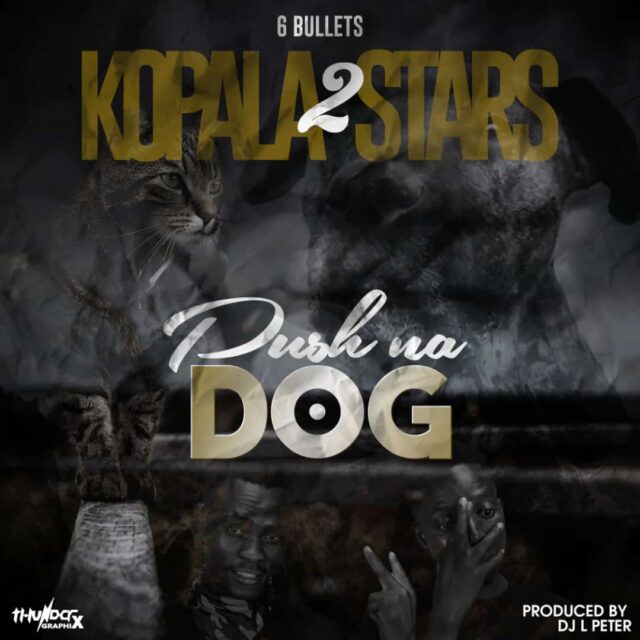 6 Bullets Kopala 2 Stars “Pushi na Dog