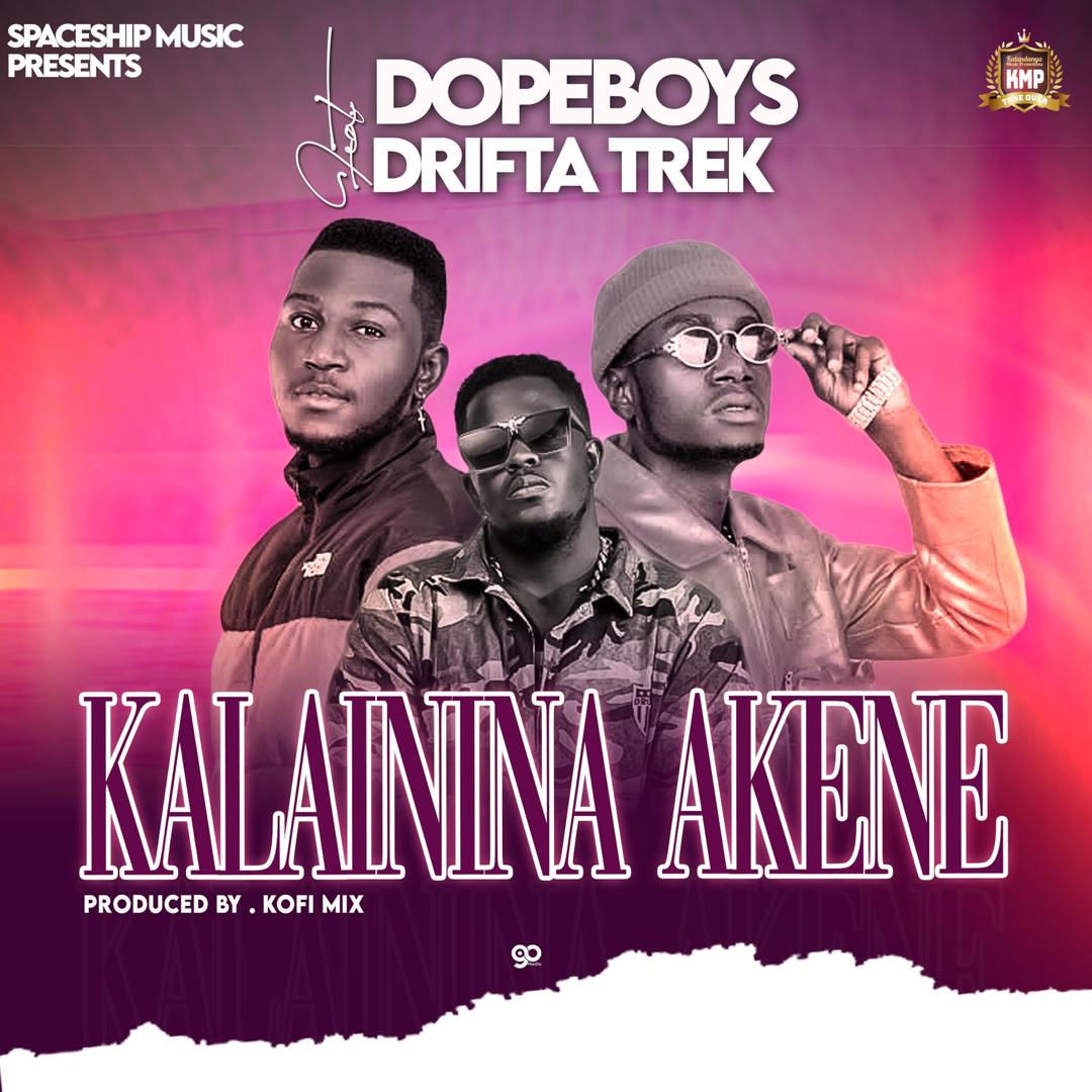 DOWNLOAD Dope Boys ft Drifta Trek – "Kalaininina Akene" Mp3