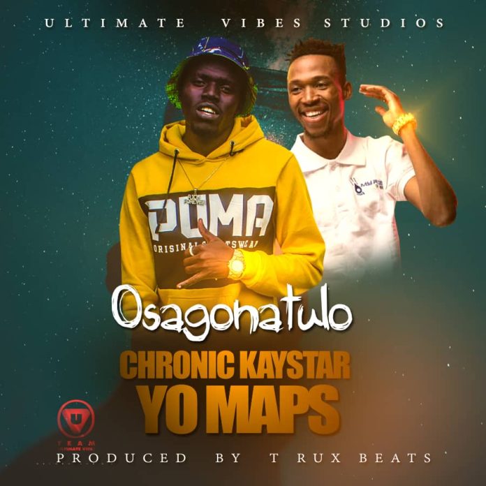 Chronic Kaystar ft Yo Maps - 'Osagonatulo' |Mp3 DOWNLOAD