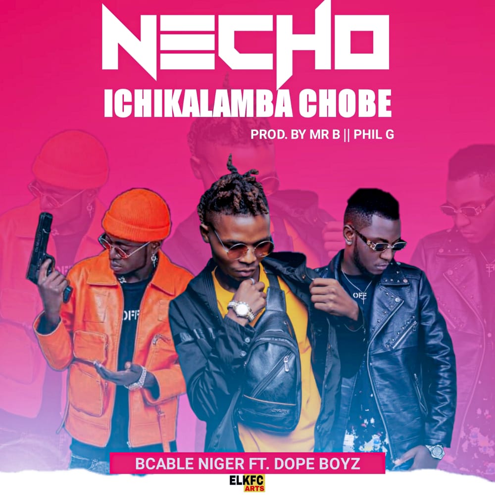 B Cable Niger x Dope Boys - "Necho Ichikalamba Chobe" Mp3