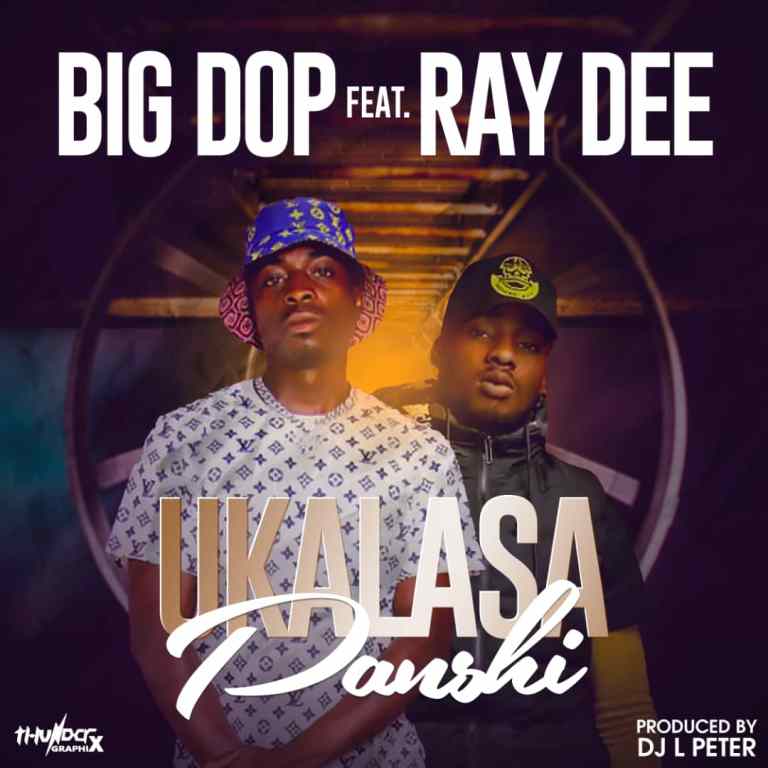 DOWNLOAD Big Dop ft. Ray Dee “Ukalasa Panshi” Mp3