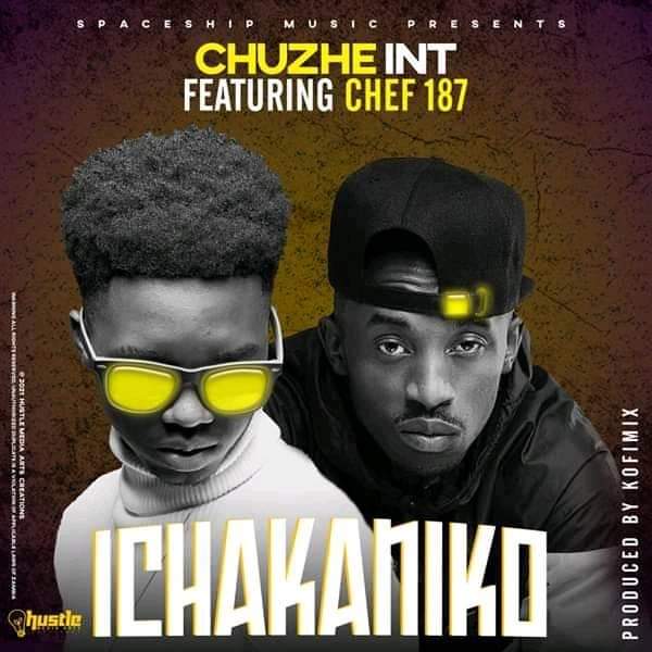 DOWNLOAD Chuzhe Int ft Chef 187 – “Ichakaniko” Mp3