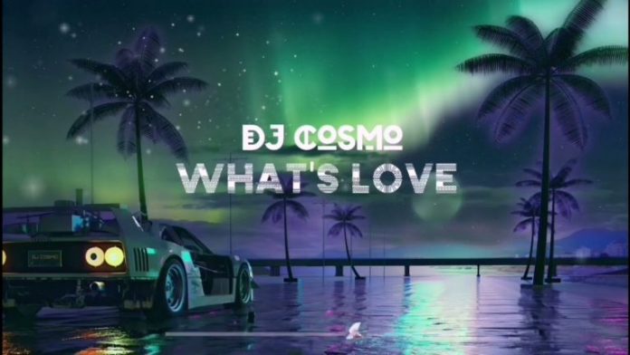 DOWNLOAD DJ Cosmo – “What’s Love” Mp3