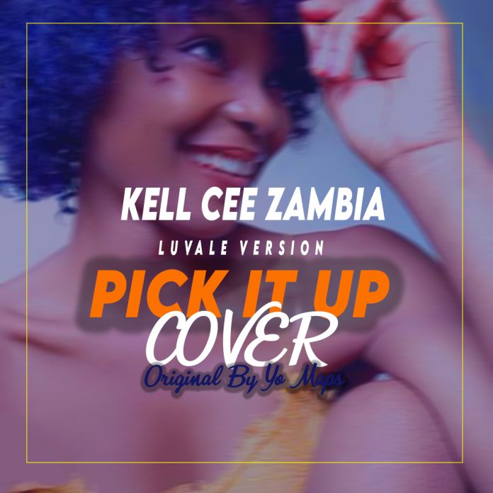 KELL CEE ZAMBIA - "PicK it up (Cover)" (Prod By Mr Smal) Mp3