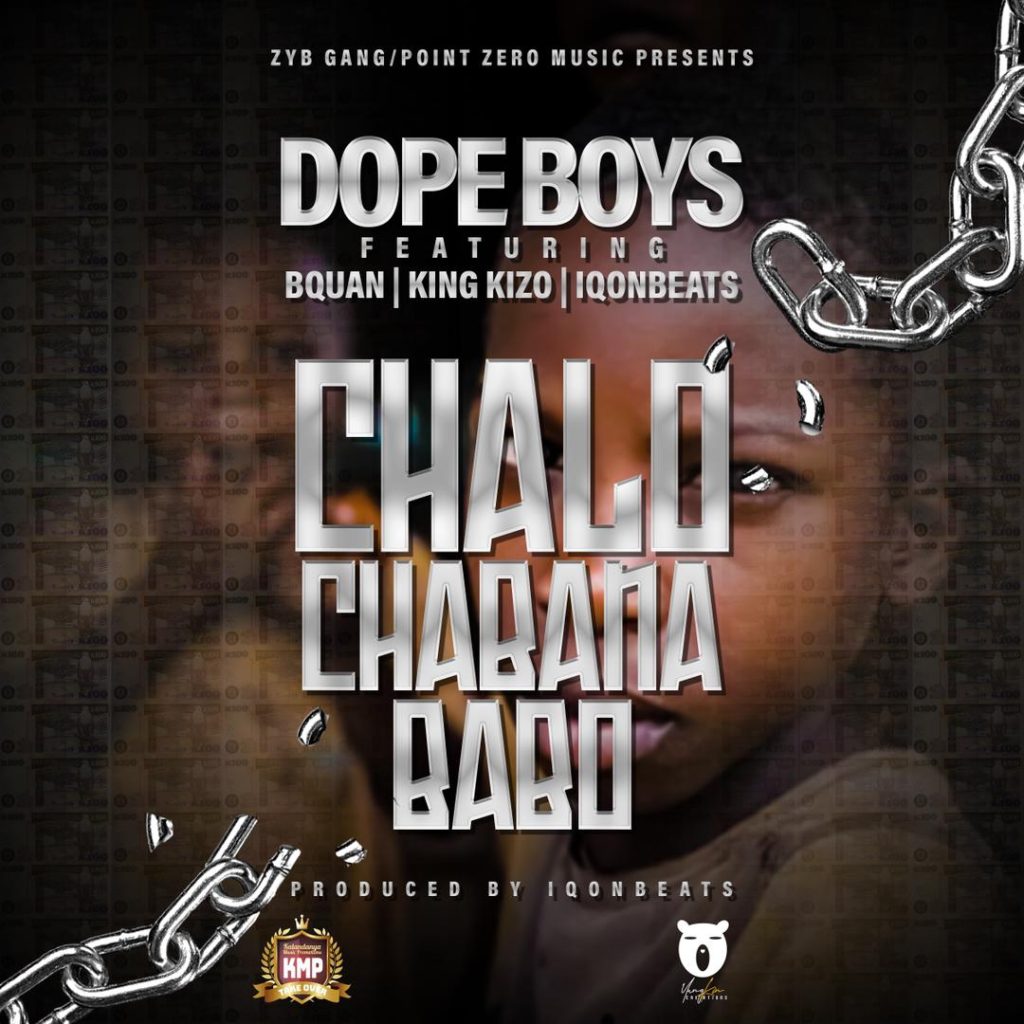 DOWNLOAD Dope Boyz ft B-Quan & King Kizo – ‘Chalo Chabana Babo’ Mp3