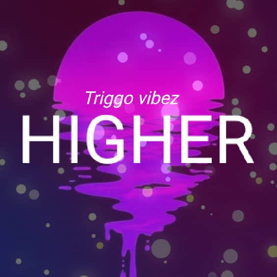 DOWNLOAD Triggo vibez - "Higher" Mp3