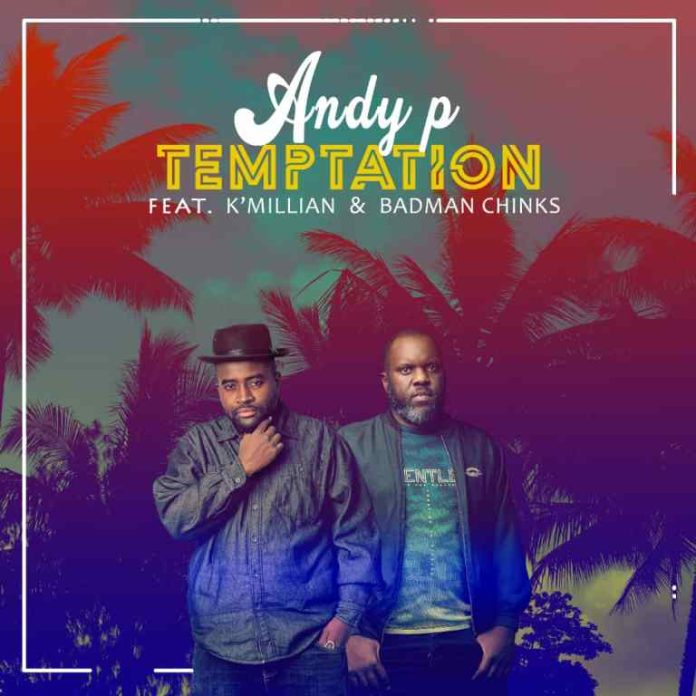 Andy P ft. K’millian & Badman Chinks -“Temptation” Mp3 DOWNLOAD