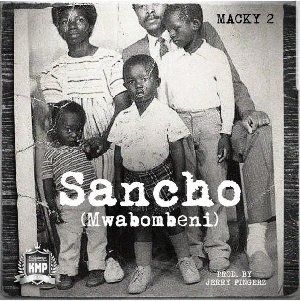 DOWNLOAD Macky 2 – “Sancho (Mwabombeni)” Mp3