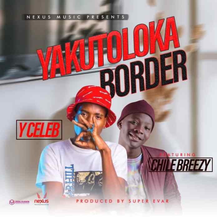 Y Celeb ft. Chile Breezy – "Yakutoloka Boarder" Mp3