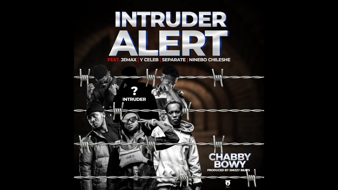 Chabby Bowy ft Y Celeb, Separate, Jemax & Ninebo Chileshe – "Intruder Alert" Mp3