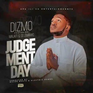 DOWNLOAD Dizmo - Judgement Day ft (Malaiti & Selemanyo).Mp3