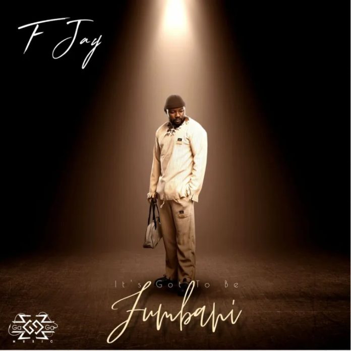 DOWNLOAD F JAY – It’s Got To Be Fumbani Full Album