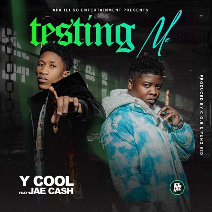 DOWNLOAD Y Cool ft Jae Cash - "Testing Me" Mp3