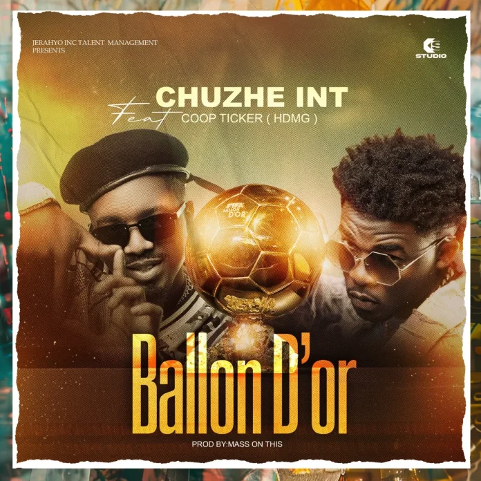 DOWNLOAD Chuzhe Int ft. Coop Ticker – Ballon d’Or Mp3